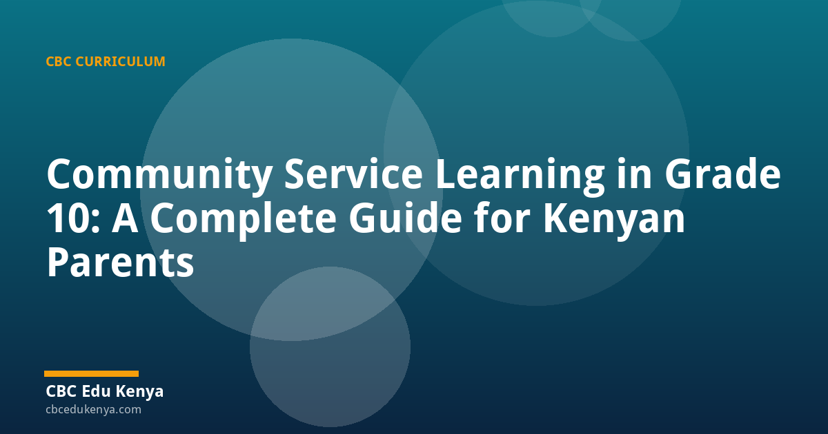 Community Service Learning in Grade 10: A Complete Guide for Kenyan Parents