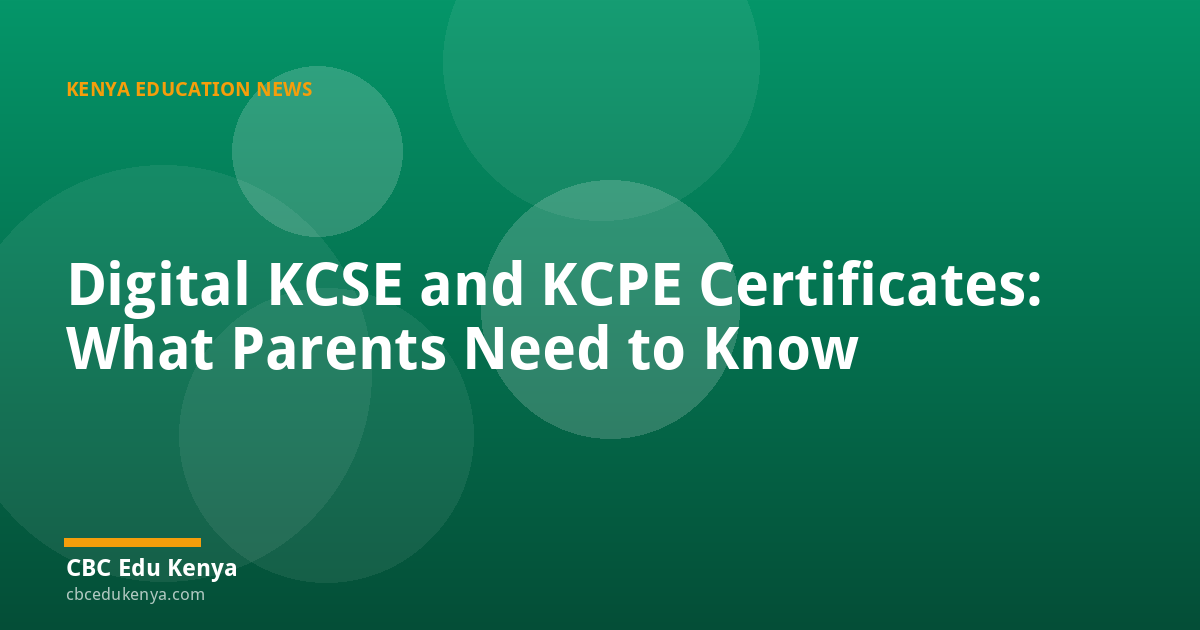 Digital KCSE and KCPE Certificates: What Parents Need to Know