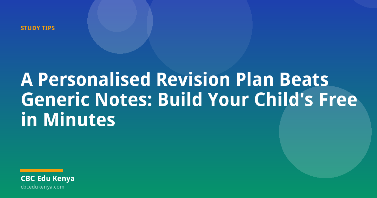 A Personalised Revision Plan Beats Generic Notes: Build Your Child's Free in Minutes