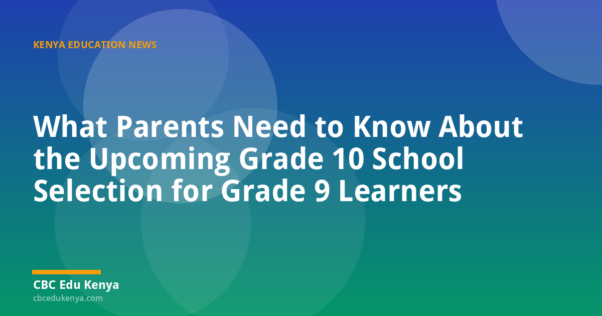 What Parents Need to Know About the Upcoming Grade 10 School Selection for Grade 9 Learners