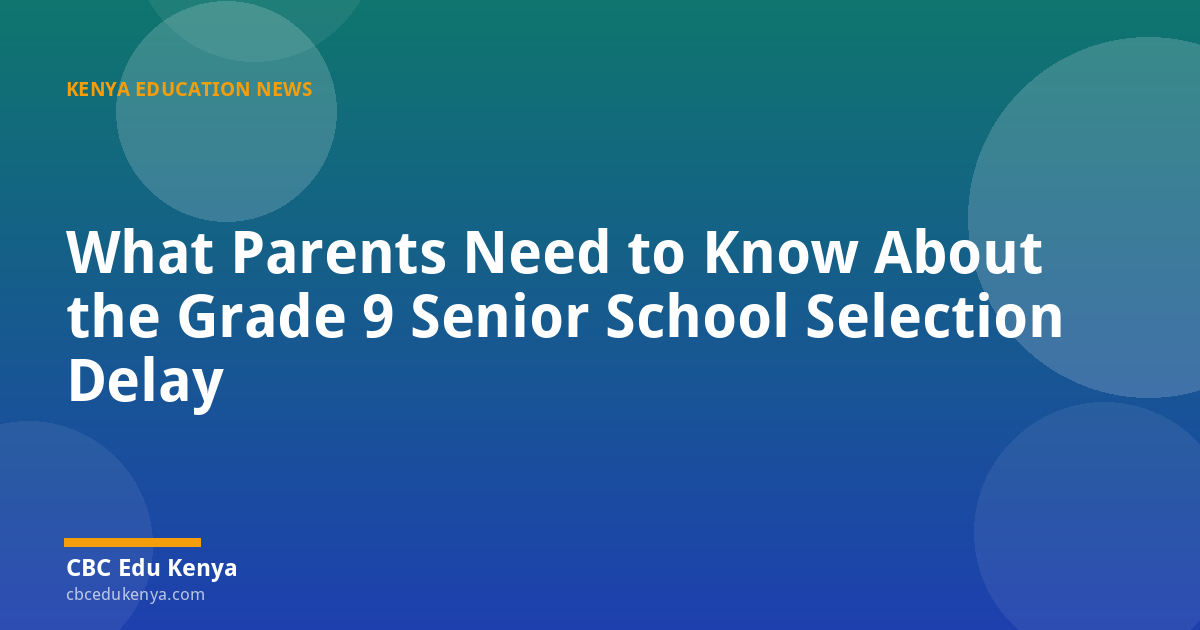 What Parents Need to Know About the Grade 9 Senior School Selection Delay