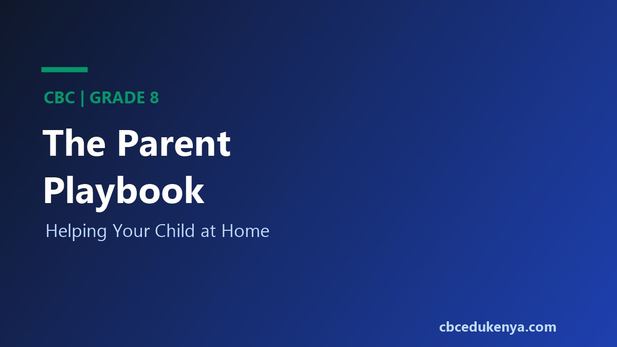 How To Help Your CBC Grade 8 Child At Home: A Kenyan Parent's Practical Playbook