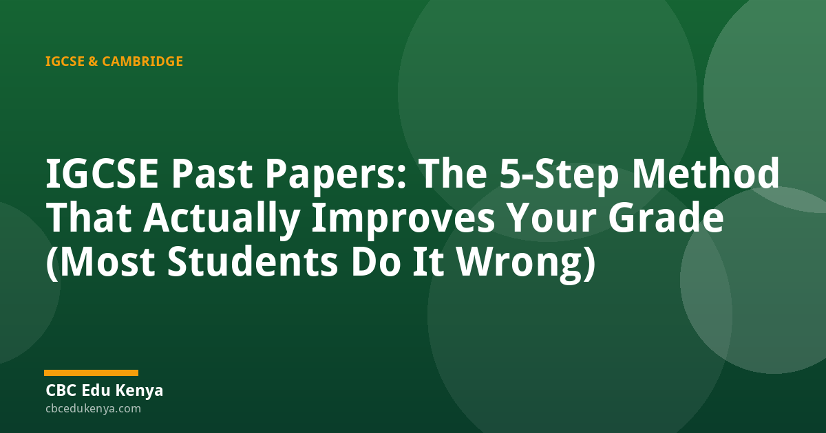IGCSE Past Papers: The 5-Step Method That Actually Improves Your Grade (Most Students Do It Wrong)