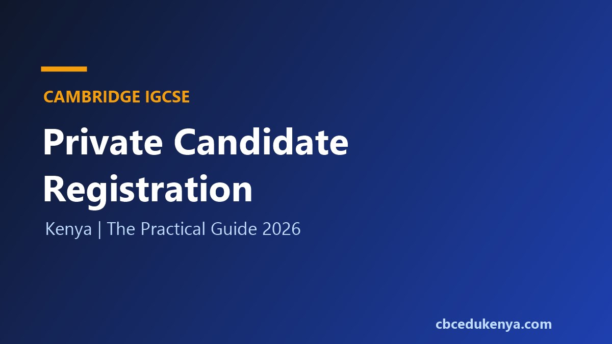 IGCSE Private Candidate Registration in Kenya: The Practical Guide