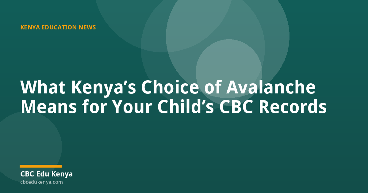 What Kenya’s Choice of Avalanche Means for Your Child’s CBC Records
