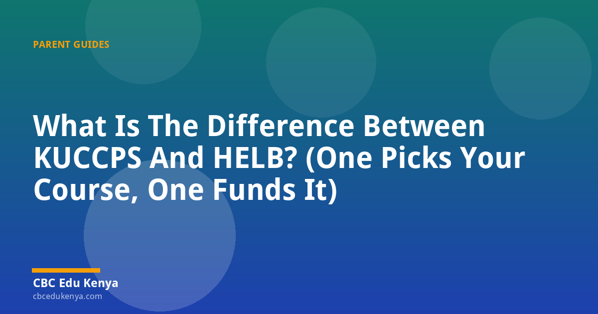 What Is The Difference Between KUCCPS And HELB? (One Picks Your Course, One Funds It)