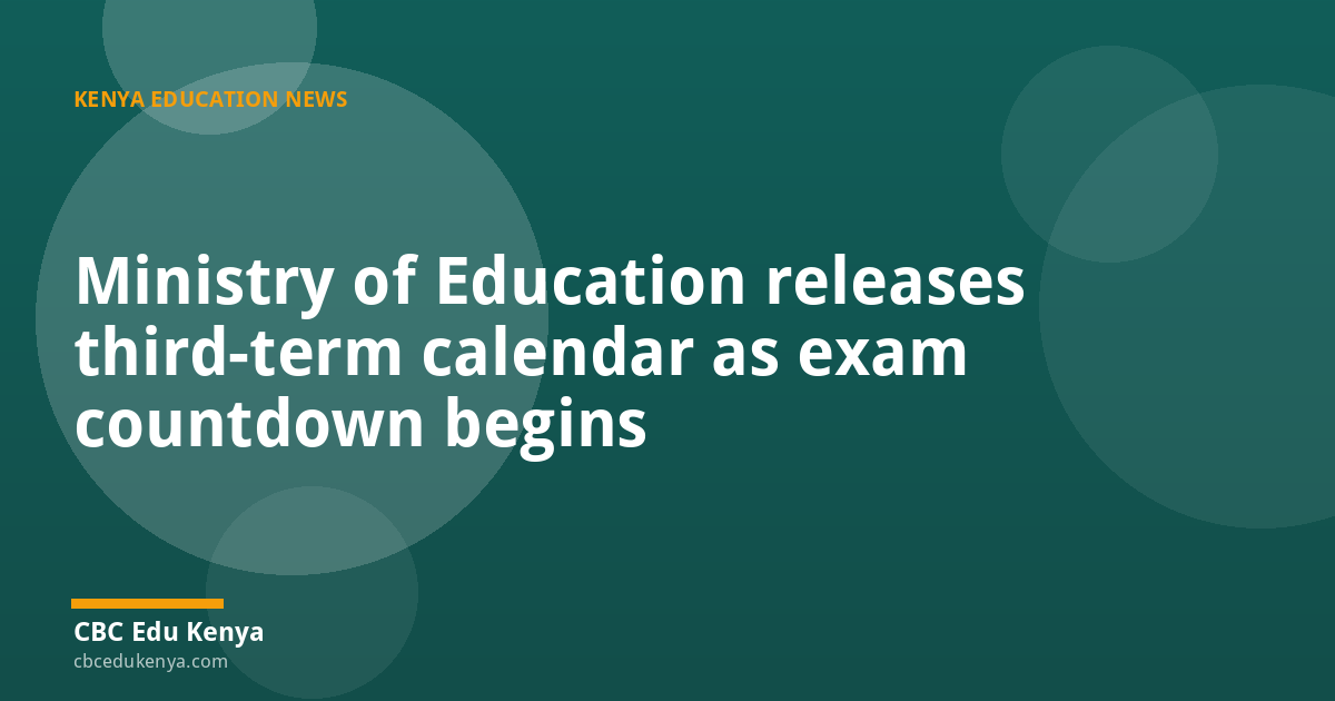 Ministry of Education releases third-term calendar as exam countdown begins
