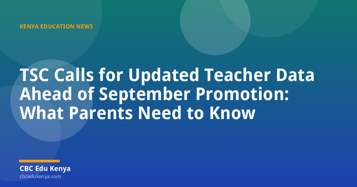 TSC Calls for Updated Teacher Data Ahead of September Promotion: What Parents Need to Know